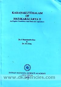 Karanakutuhalam of Bhaskaracarya II : an English translation with mathematical explanation, derivations, examples, tables and diagrams /