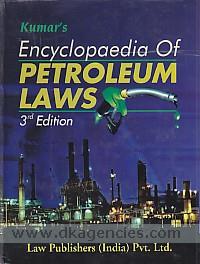 Kumar's encyclopaedia of petroleum laws : with commentaries on petroleum act, petroleum rules & petroleum concession rules ... : along with control orders, notifications, allied laws, policies & reports /