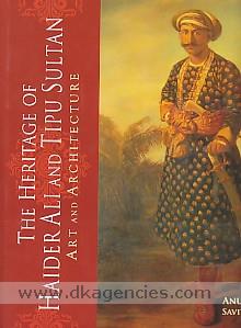 The heritage of Haider Ali and Tipu Sultan : art and architecture /