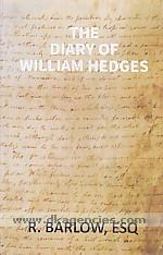 The diary of William Hedges, esq. (afterwards Sir William Hedges), during his agency in Bengal : as well as on his voyage out and return overland (1681-1687) /