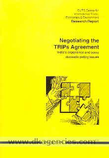 Negotiating the TRIPs agreement : India's experience and some domestic policy issues /