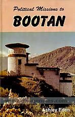 Political missions to Bootan : comprising the reports of the Hon'ble Ashley Eden, 1864 ; Capt. R.B. Pemberton, 1837,1838, with Dr. W. Griffiths's journal and the account by Baboo Kishen Kant Bose.