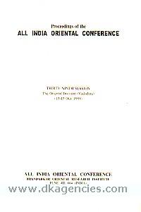 Proceedings of the All India Oriental Conference, Thirty-ninth Session, The Oriental Institute (Vadodara), 13-15 Oct. 1998 /